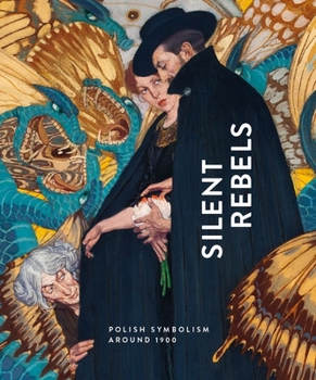 Hardcover Silent Rebels: Symbolism in Poland Around 1900 Book