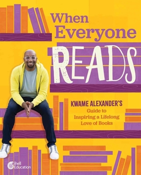 When Everyone Reads: Kwame Alexander’s Guide to Inspiring a Lifelong Love of Books