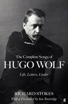 Hardcover The Complete Songs of Hugo Wolf: Life, Letters, Lieder Book