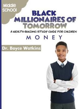 Paperback The Black Millionaires of Tomorrow: A Wealth-Building Study Guide for Children - Middle School: Money Book