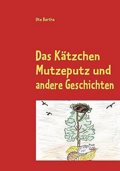 Paperback Das Kätzchen Mutzeputz: und andere Geschichten zum Träumen und Nachdenken [German] Book