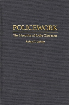 Hardcover Policework: The Need for a Noble Character Book