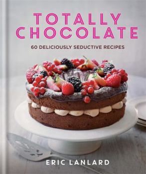 Hardcover Totally Chocolate: 60 Deliciously Seductive Recipes Book
