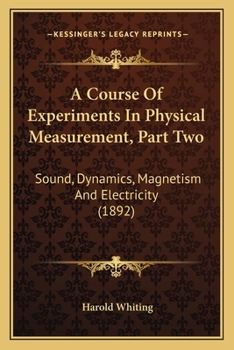 A Course Of Experiments In Physical Measurement, Part Two: Sound, Dynamics, Magnetism And Electricity