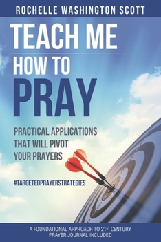 Paperback Teach Me How To Pray: Practical Applications That Pivot Your Prayers Book