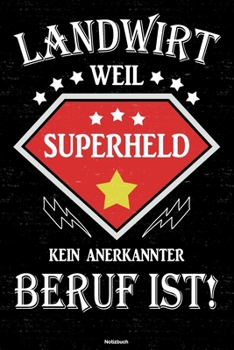 Landwirt weil Superheld kein anerkannter Beruf ist! Notizbuch: Landwirt Journal DIN A5 liniert 120 Seiten Geschenk