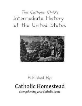 Paperback The Catholic Child's Intermediate History of the United States Book