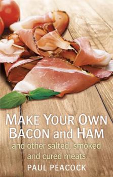 Paperback Make Your Own Bacon and Ham and Other Salted, Smoked and Cured Meats Book