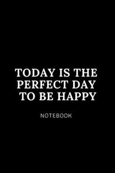 Paperback TODAY IS THE PERFECT DAY TO BE HAPPY notebook: Cute gift for Women and men- 6 x 9 - 120 college ruled PAGE... - Journal, Notebook, Diary, Composition Book