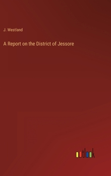 Hardcover A Report on the District of Jessore Book