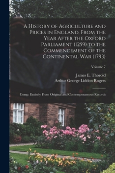 Paperback A History of Agriculture and Prices in England, From the Year After the Oxford Parliament (1259) to the Commencement of the Continental war (1793); Co Book