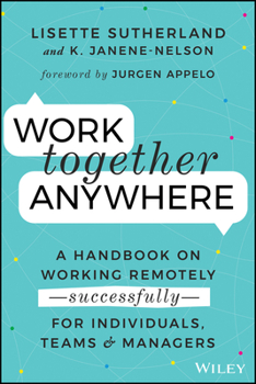 Paperback Work Together Anywhere: A Handbook on Working Remotely -Successfully- For Individuals, Teams, and Managers Book