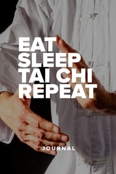 Eat Sleep Tai Chi Repeat - Notebook: Blank College Ruled Gift Journal For Writing