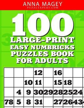 100 Large-Print Easy Numbricks Puzzles Book For Adults: One puzzle per page with room to work (Volume 1)