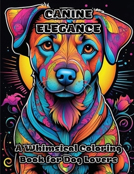 Paperback Canine Elegance: A Whimsical Coloring Book for Dog Lovers Book