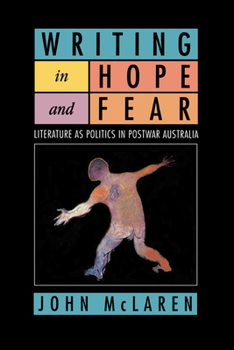 Paperback Writing in Hope and Fear: Literature as Politics in Postwar Australia Book