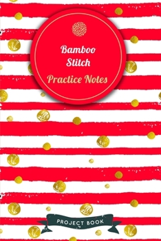 Paperback Bamboo Stitch Practice Notes: Cute Red Stripes and Golden Circles Summer Themed Knitting Notebook for Serious Needlework Lovers - 6"x9" 100 Pages Pr Book