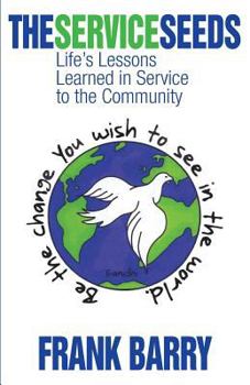 Paperback The Service Seeds: Life's Lessons Learned in Service to the Community Book