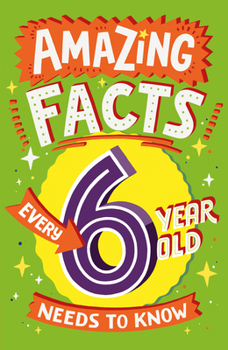 Paperback Amazing Facts Every 6 Year Old Needs to Know Book