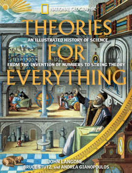 Hardcover Theories for Everything: An Illustrated History of Science from the Invention of Numbers to String Theory Book