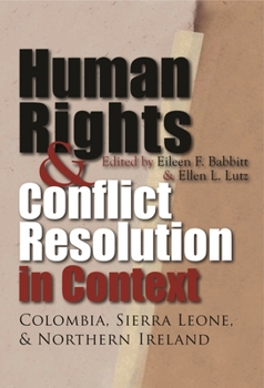 Hardcover Human Rights and Conflict Resolution in Context: Colombia, Sierra Leone, and Northern Ireland Book