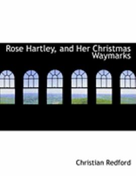 Paperback Rose Hartley, and Her Christmas Waymarks [Large Print] Book