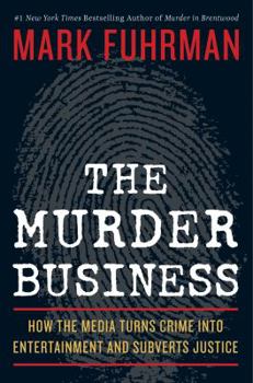 Hardcover The Murder Business: How the Media Turns Crime Into Entertainment and Subverts Justice Book