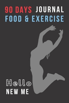 90 Days Journal Food & Exercise: HELLO NEW ME: Women Gym Fitness Workout & Food Planner Tracker Diary Log Book for Dieting Bodybuilding Weight ... version of yourself; Gift for all occasions