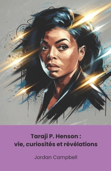 Paperback Taraji P. Henson: vie, curiosités et révélations: L'hommage définitif à la reine d'Hollywood et au talent incontesté [French] Book