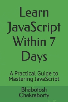 Learn JavaScript Within 7 Days: A Practical Guide to Mastering JavaScript