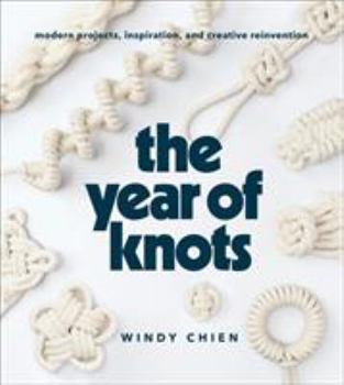 Hardcover The Year of Knots: Modern Projects, Inspiration, and Creative Reinvention Book