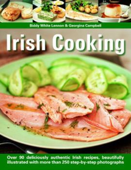 Paperback Irish Cooking: Over 90 Deliciously Authentic Irish Recipes, Beautifully Illustrated with More Than 250 Step-By-Step Photographs Book