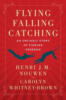 Paperback Flying, Falling, Catching: An Unlikely Story of Finding Freedom Book