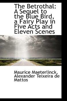 Paperback The Betrothal: A Sequel to the Blue Bird, a Fairy Play in Five Acts and Eleven Scenes Book