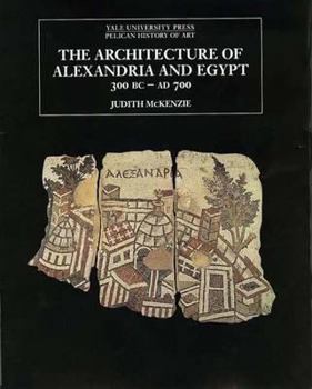 The Architecture of Alexandria and Egypt 300 B.C.--A.D. 700 (The Yale University Press Pelican Histor) - Book  of the Yale University Press Pelican History of Art Series