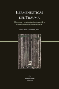 Hermenéuticas del Trauma: El trauma y su afrontamiento positivo como fenómenos hermenéuticos (Psychology, Trauma, and Coping) (Spanish Edition)