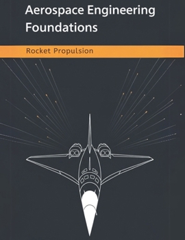 Paperback Aerospace Engineering Foundations - Rocket Propulsion: Master Rocket Propulsion Fundamentals, Calculations, and Design Strategies for Aerospace Engine Book