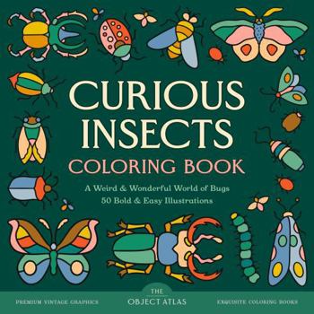 Curious Insects Coloring Book: A Weird & Wonderful World of Bugs with 50 Bold & Easy Illustrations (Beautiful Bold & Easy Coloring Books)