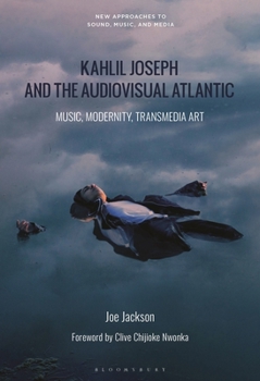 Hardcover Kahlil Joseph and the Audiovisual Atlantic: Music, Modernity, Transmedia Art Book