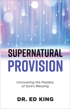 Paperback Supernatural Provision: Uncovering the Mystery of God's Blessing Book