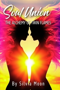 Soul Union: The Alchemy Of Twin Flames (Twin Flame Romance)
