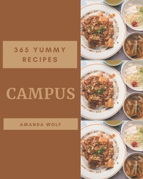 Paperback 365 Yummy Campus Recipes: Best-ever Yummy Campus Cookbook for Beginners Book