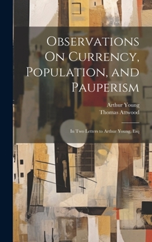 Hardcover Observations On Currency, Population, and Pauperism: In Two Letters to Arthur Young, Esq Book