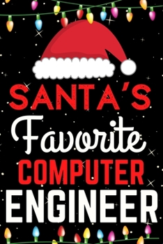 Santa's Favorite computer Engineer: A Super Amazing Christmas computer Engineer Journal Notebook.Christmas Gifts For computer Engineer. Lined 100 pages 6" X9" Handbook Or Dairy.