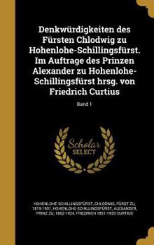 Hardcover Denkw?rdigkeiten Des F?rsten Chlodwig Zu Hohenlohe-Schillingsf?rst. Im Auftrage Des Prinzen Alexander Zu Hohenlohe-Schillingsf?rst Hrsg. Von Friedrich [German] Book