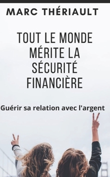 Paperback Tout le monde mérite la sécurité financière: Guérir sa relation avec l'argent. [French] Book