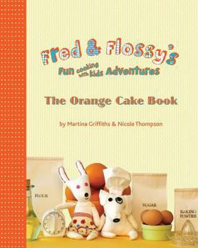 Paperback Fred and Flossy's Fun Cooking With Kids Adventures: The Orange Cake Book