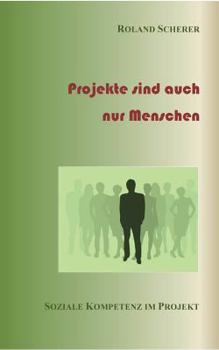 Paperback Projekte sind auch nur Menschen: Soziale Kompetenz im Projekt [German] Book