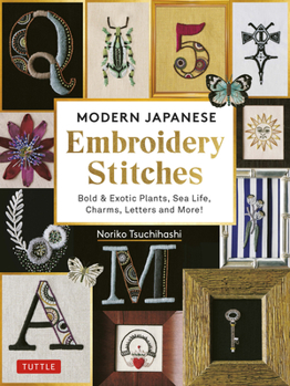 Hardcover Modern Japanese Embroidery Stitches: Bold & Exotic Plants, Sea Life, Charms, Letters and More! (Over 100 Designs) Book