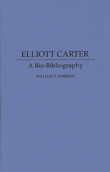 Hardcover Elliott Carter: A Bio-Bibliography Book